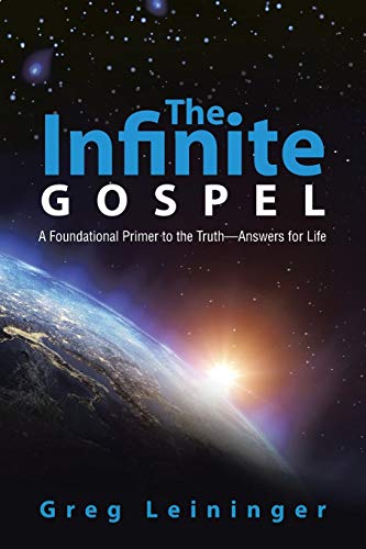The Infinite Gospel A Foundational Primer To The Truthanswers For Life [Paperback]