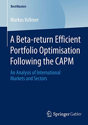 A Beta-return Efficient Portfolio Optimisation Following the CAPM An Analysis o [Paperback]