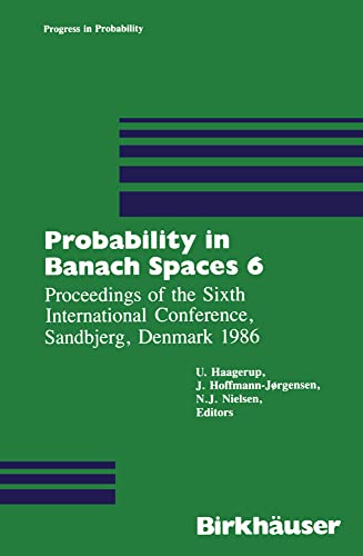 Probability in Banach Spaces 6 Proceedings of the Sixth International Conferenc [Paperback]