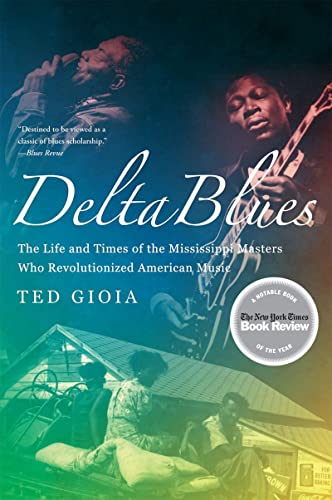 Delta Blues The Life and Times of the Mississippi Masters Who Revolutionized Am [Paperback]