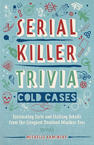 Serial Killer Trivia Cold Cases Fascinating Facts and Chilling Details from th [Paperback]