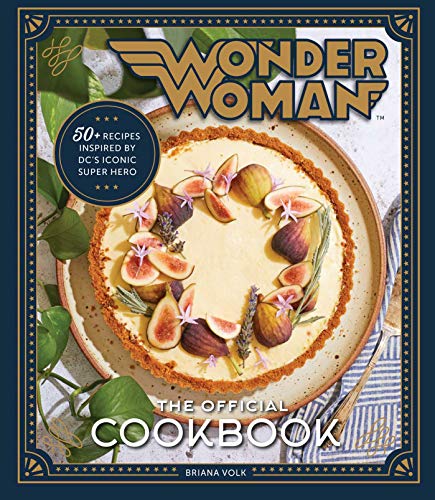 Wonder Woman  The Official Cookbook Over Fifty Recipes Inspired by DC&39s Ic [Hardcover]