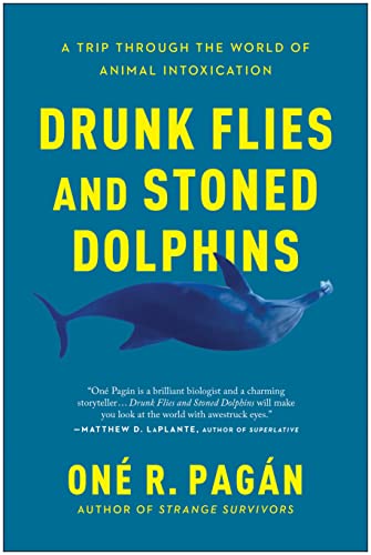 Drunk Flies and Stoned Dolphins A Trip Through the World of Animal Intoxication [Paperback]