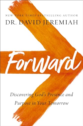 Forward Discovering Gods Presence and Purpose in Your Tomorrow [Paperback]
