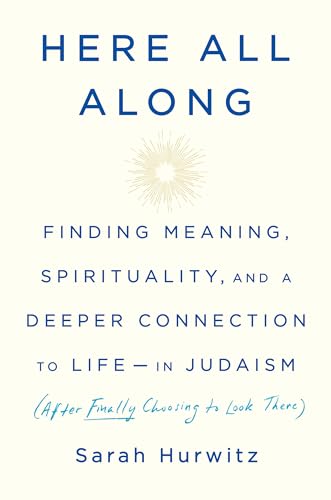 Here All Along Finding Meaning, Spirituality, and a Deeper Connection to Life-- [Hardcover]