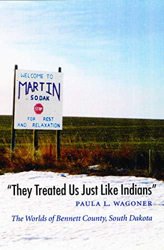 they Treated Us Just Like Indians  The Worlds Of Bennett County, South Dakota  [Paperback]
