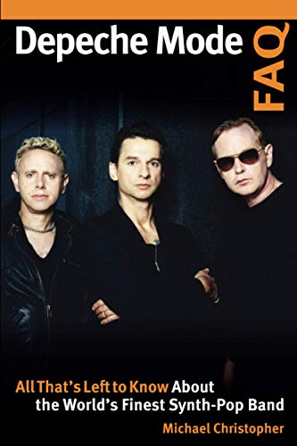 Depeche Mode FAQ All That's Left to Know About the World's Finest Synth-Pop Ban [Paperback]