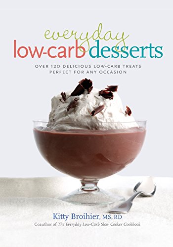 Everyday Low-Carb Desserts Over 120 Delicious Low-Carb Treats Perfect for Any O [Paperback]