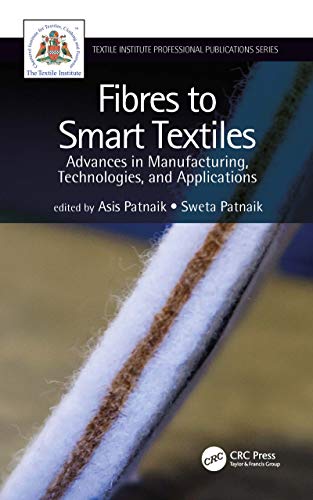 Fibres to Smart Textiles Advances in Manufacturing, Technologies, and Applicati [Hardcover]
