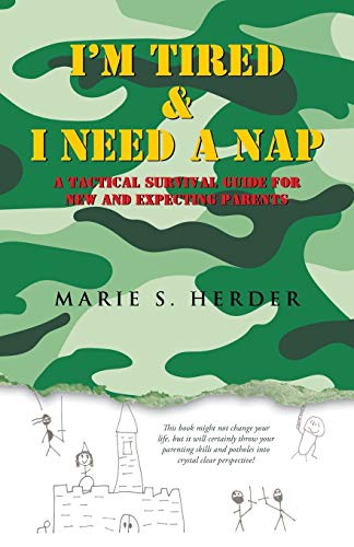 I'm Tired and I Need a Nap  A Tactical Survival Guide for New and Expecting Par [Paperback]