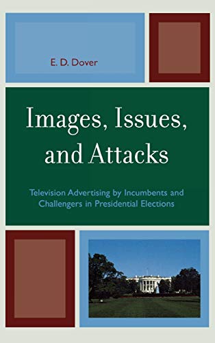 Images, Issues, and Attacks Television Advertising by Incumbents and Challenger [Hardcover]