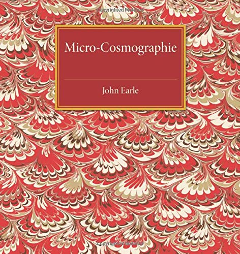 Micro-Cosmographie Or, A Piece of the World Discovered in Essays and Character [Paperback]