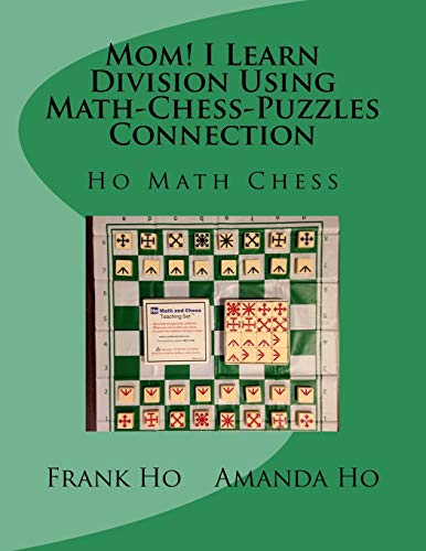 Mom I Learn Division Using Math-Chess-Puzzles Connection  Ho Math Chess Tutor  [Paperback]