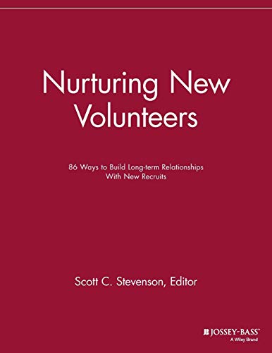 Nurturing New Volunteers 86 Ways to Build Long-term Relationships With New Recr [Paperback]