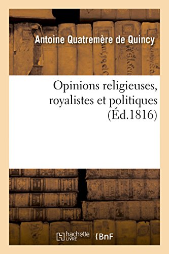 Opinions Religieuses, Royalistes et Politiques, de M. Antoine Quatremere de Quin [Paperback]