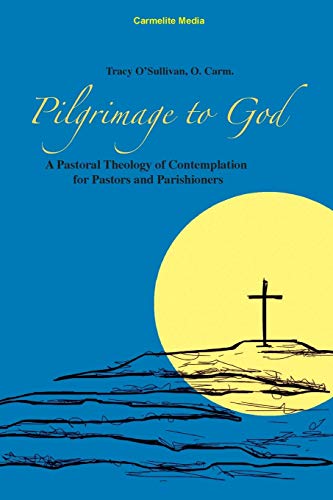 Pilgrimage To God A Pastoral Theology Of Contemplation For Pastors And Parishio [Paperback]