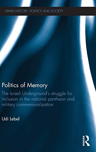 Politics of Memory The Israeli Underground's Struggle for Inclusion in the Nati [Hardcover]