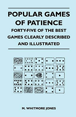 Popular Games of Patience - Forty-Five of the Best Games Clearly Described and I [Paperback]