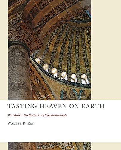 Tasting Heaven On Earth Worship In Sixth-Century Constantinople (the Church At  [Paperback]