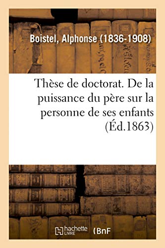 Thse de Doctorat. de la Puissance du Pre Sur la Personne de Ses Enfants en Dro [Paperback]