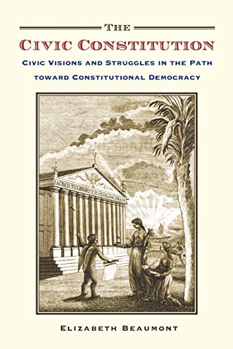The Civic Constitution Civic Visions and Struggles in the Path toward Constitut [Paperback]