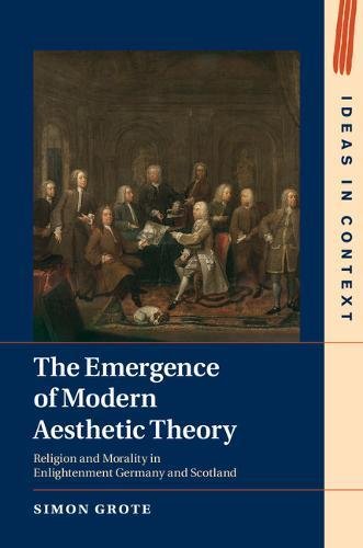 The Emergence of Modern Aesthetic Theory Religion and Morality in Enlightenment [Hardcover]