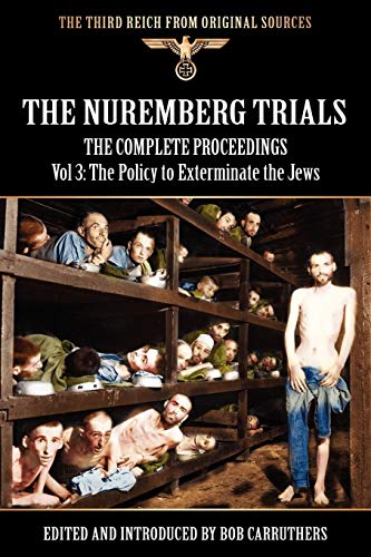 The Nuremberg Trials - The Complete Proceedings Vol 3 The Policy To Exterminate [Paperback]