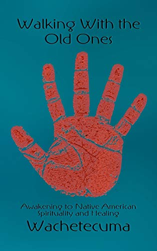 Walking With The Old Ones, Awakening To Native American Spirituality And Healing [Hardcover]