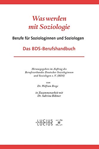 Was Werden Mit Soziologie  Berufe Fr Soziologinnen und Soziologen. das BDS-Ber [Hardcover]