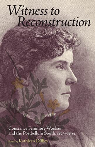 Witness to Reconstruction  Constance Fenimore Woolson and the Postbellum South, [Paperback]