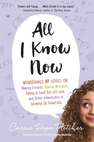 All I Know Now Wonderings and Advice on Making Friends, Making Mistakes, Fallin [Paperback]