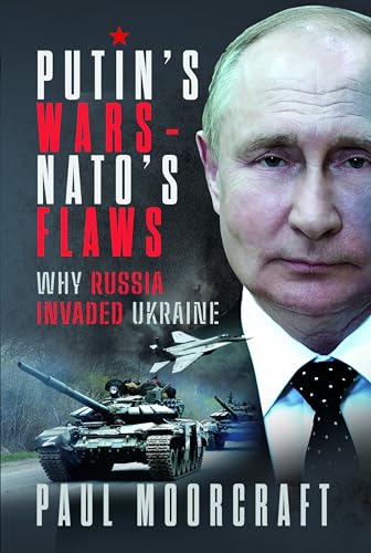 Putin's Wars and NATO's Flaws Why Russia Invaded Ukraine [Hardcover]