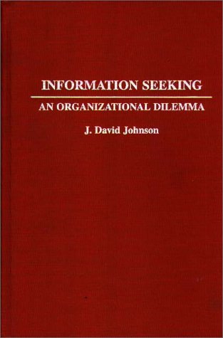 Information Seeking An Organizational Dilemma [Hardcover]
