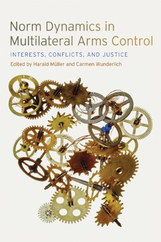 Norm Dynamics in Multilateral Arms Control Interests, Conflicts, and Justice [Hardcover]