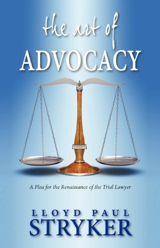 The Art Of Advocacy A Plea For The Renaissance Of The Trial Lawyer [Paperback]