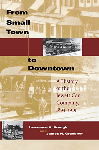 From Small Town to Downtown A History of the Jewett Car Company, 1893-1919 [Hardcover]