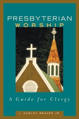 Presbyterian Worship  A Guide For Clergy [Paperback]