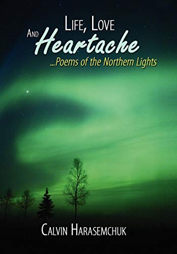 Life, Love And Heartache...Poems Of The Northern Lights [Hardcover]