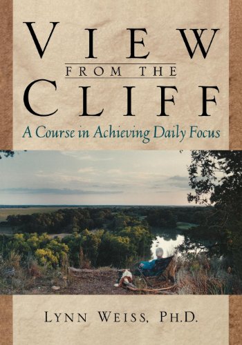 View from the Cliff A Course in Achieving Daily Focus [Paperback]