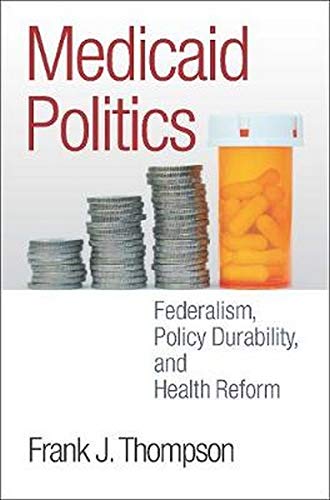 Medicaid Politics Federalism, Policy Durability, and Health Reform [Paperback]