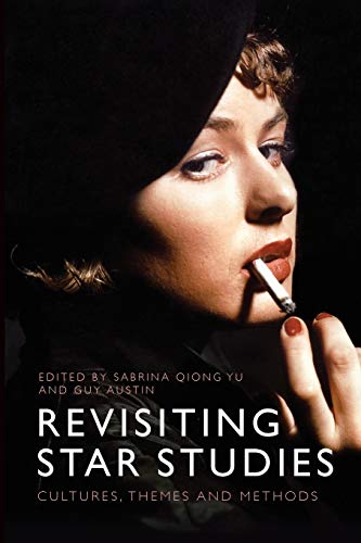 Revisiting Star Studies Cultures, Themes and Methods [Paperback]