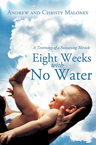 Eight Weeks With No Water A Testimony Of A Sustaining Miracle [Paperback]