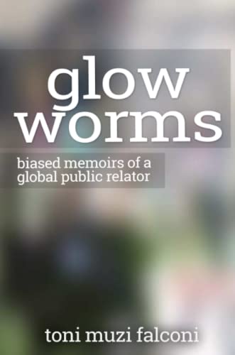 Glow Worms  Biased Memoirs of a Global Public Relator [Paperback]