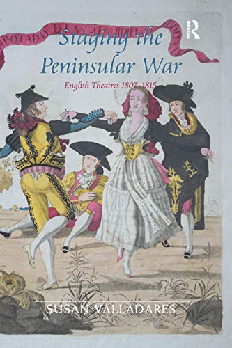 Staging the Peninsular War English Theatres 1807-1815 [Paperback]