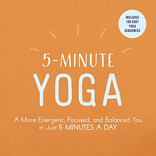 5-Minute Yoga A More Energetic, Focused, and Balanced You in Just 5 Minutes a D [Paperback]