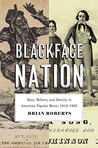 Blackface Nation Race, Reform, and Identity in American Popular Music, 1812-192 [Paperback]