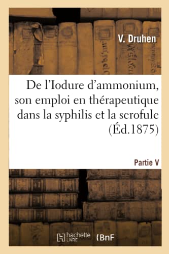 De l'Iodure d'Ammonium, Son Emploi en Thrapeutique Dans la Syphilis et la Scrof [Paperback]