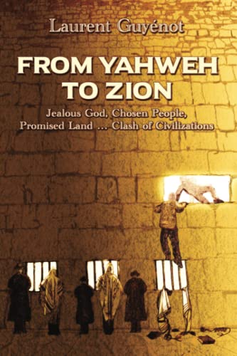 From Yahweh to Zion  Three Thousand Years of Exile Jealous God, Chosen People, [Paperback]