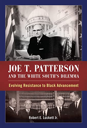 Joe T. Patterson And The White South's Dilemma Evolving Resistance To Black Adv [Hardcover]