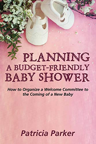Planning A Budget-Friendly Baby Shower How To Organize A Welcome Committee To T [Paperback]